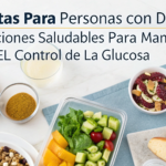 Dietas para Personas con Diabetes: Opciones Saludables para Mantener el Control de la Glucosa